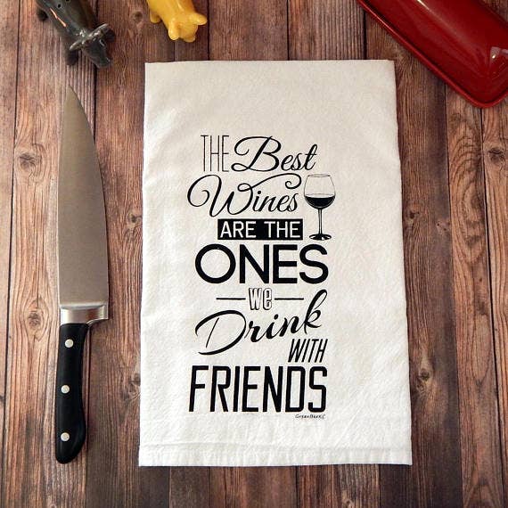 The Best Wines are the Ones We Drink With Friends | Tea Towel