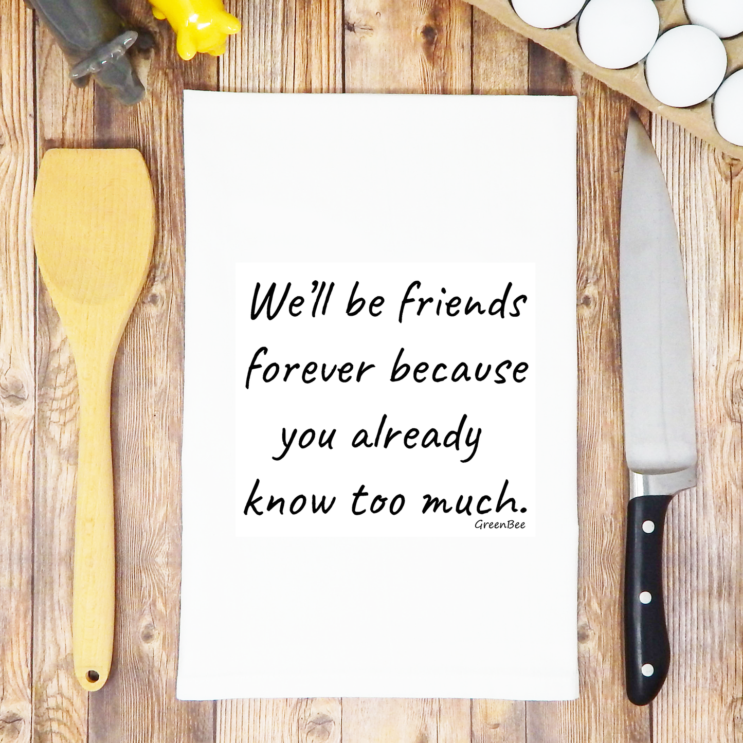 Friends Forever, You Know Too Much | Fun Tea Towel